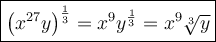 \large\boxed{\left(x^{27}y\right)^\frac{1}{3}=x^9y^\frac{1}{3}=x^9\sqrt[3]{y}}