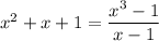 x^2+x+1=\dfrac{x^3-1}{x-1}