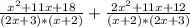 \frac{x^2+11x+18}{(2x+3)*(x+2)}+\frac{2x^2+11x+12}{(x+2)*(2x+3)}