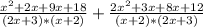 \frac{x^2+2x+9x+18}{(2x+3)*(x+2)}+\frac{2x^2+3x+8x+12}{(x+2)*(2x+3)}