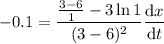 -0.1=\dfrac{\frac{3-6}1-3\ln1}{(3-6)^2}\dfrac{\mathrm dx}{\mathrm dt}