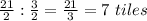 \frac{21}{2}:\frac{3}{2}=\frac{21}{3}=7\ tiles