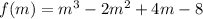 f(m)=m^3-2m^2+4m-8