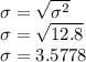 \sigma = \sqrt{\sigma^2} \\\sigma = \sqrt{12.8} \\\sigma = 3.5778
