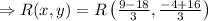 \Rightarrow R(x, y)=R\left(\frac{9-18}{3}, \frac{-4+16}{3}\right)