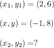 (x_1, y_1) = (2, 6)\\\\(x, y) = (-1, 8)\\\\(x_2, y_2) = ?