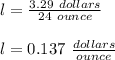 l=\frac{3.29\ dollars}{24\ ounce}\\\\l=0.137\ \frac{dollars}{ounce}