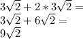 3 \sqrt {2} + 2 * 3 \sqrt {2} =\\3 \sqrt {2} +6 \sqrt {2} =\\9 \sqrt {2}