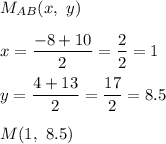 M_{AB}(x,\ y)\\\\x=\dfrac{-8+10}{2}=\dfrac{2}{2}=1\\\\y=\dfrac{4+13}{2}=\dfrac{17}{2}=8.5\\\\M(1,\ 8.5)