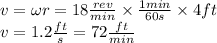 v=  \omega r=18  \frac{rev}{min} \times \frac{1min}{60s}\times 4 ft\\v= 1.2 \frac{ft}{s}= 72 \frac{ft}{min}