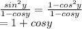 \frac{sin^2 y}{1-cosy } =\frac{1-cos^2 y}{1-cosy }\\=1+cosy