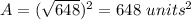 A=(\sqrt{648})^{2}=648\ units^{2}