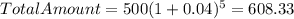 TotalAmount=500(1+0.04)^{5}=608.33