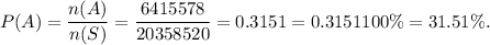P(A)=\dfrac{n(A)}{n(S)}=\dfrac{6415578}{20358520}=0.3151=0.3151\imes100\%=31.51\%.