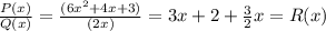 \frac{P(x)}{Q(x)}  = \frac{(6x^2 + 4x + 3)}{(2x)}  = 3x +  2 + \frac{3}{2} x = R(x)