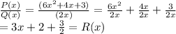 \frac{P(x)}{Q(x)}  = \frac{(6x^2 + 4x + 3)}{(2x)}  = \frac{6x^2}{2x}  + \frac{4x}{2x} +\frac{3}{2x} \\= 3x +  2 + \frac{3}{2}  = R(x)