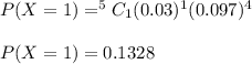P(X=1)=^5C_1(0.03)^1(0.097)^4\\\\P(X=1)=0.1328