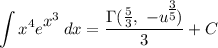 \displaystyle \int {x^4e^\big{x^3}} \, dx = \frac{\Gamma (\frac{5}{3}, \ -u^\big{\frac{3}{5}})}{3} + C
