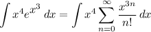 \displaystyle \int {x^4e^\big{x^3}} \, dx = \int {x^4 \sum^{\infty}_{n = 0} \frac{x^{3n}}{n!}} \, dx