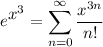 \displaystyle e^\big{x^3} = \sum^{\infty}_{n = 0} \frac{x^{3n}}{n!}