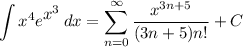 \displaystyle \int {x^4e^\big{x^3}} \, dx = \sum^{\infty}_{n = 0} \frac{x^{3n + 5}}{(3n + 5)n!} + C