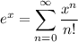 \displaystyle e^x = \sum^{\infty}_{n = 0} \frac{x^n}{n!}