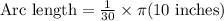 \text{Arc length}=\frac{1}{30}\times \pi (10\text{ inches})