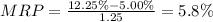 MRP= \frac{12.25\% -5.00\%}{1.25}=5.8 \%