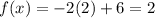 f(x)=-2(2)+6=2