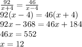 \frac{92}{x+4}=\frac{46}{x-4}\\92(x-4)=46(x+4)\\92x-368=46x+184\\46x=552\\x=12