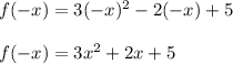 f(-x) = 3(-x)^2-2(-x)+5\\\\f(-x) = 3x^2+2x+5