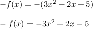 -f(x) = -(3x^2-2x+5)\\\\-f(x) = -3x^2+2x-5