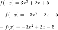 f(-x) = 3x^2+2x+5\\\\-f(-x) = -3x^2-2x-5\\\\-f(x) = -3x^2+2x-5