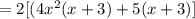 =2[(4x^2(x+3)+5(x+3)]