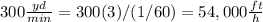 300\frac{yd}{min} =300(3)/(1/60)=54,000\frac{ft}{h}