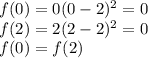 f(0) = 0(0-2)^2 = 0\\f(2) = 2(2-2)^2 = 0\\f(0) = f(2)