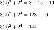 8(4)^2+2^4=8 \times 16+16\\\\8(4)^2+2^4= 128+16\\\\8(4)^2+2^4=144