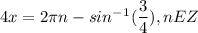 4x=2\pi n-sin^-^1 ( \dfrac{3}{4} ) ,nEZ