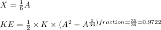 X = \frac{1}{6}A\\\\&#10;KE = \frac{1}{2}\times K\times ( A^2 - A^{\frac{2}{36})\\\\&#10;fraction = \frac{35}{36} = 0.9722&#10;