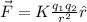 \vec{F} = K\frac{q_1q_2}{r^2}\^r
