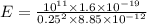 E=\frac{10^{11}\times 1.6\times 10^{-19}}{0.25^2\times 8.85\times 10^{-12}}