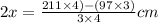 2x=\frac{211\times 4)-(97\times 3)}{3\times 4} cm