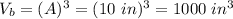 V_b=(A)^3=(10\ in)^3=1000\ in^3