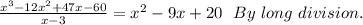 \frac{x^3-12x^2+47x-60}{x-3}=x^2-9x+20 \ \  By \ long \ division.