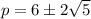 p=6 \pm 2 \sqrt{5}