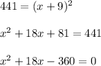 441=(x+9)^{2}\\ \\x^{2} +18x+81=441\\ \\ x^{2} +18x- 360=0