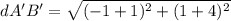 dA'B'=\sqrt{(-1+1)^{2}+(1+4)^{2}}