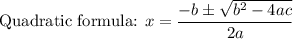 \text{Quadratic formula: }x=\dfrac{-b\pm\sqrt{b^2-4ac}}{2a}