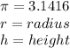 \pi =3.1416\\r=radius\\h=height