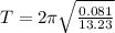 T = 2\pi \sqrt{\frac{0.081}{13.23}}
